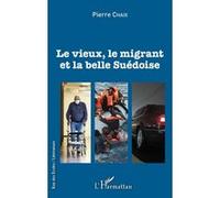 Le vieux, le migrant et la belle Suédoise Pierre Chaix (Auteur)