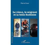 Le vieux, le migrant et la belle Suédoise - Pierre Chaix - L'harmattan - broché - Roman