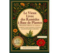 Le Vieux Livre des Remèdes à Base de Plantes: Traditions, usages populaires et guérison naturelle des plantes médicinales. Des centaines de recettes et de remèdes naturels. Édition en Couleurs.