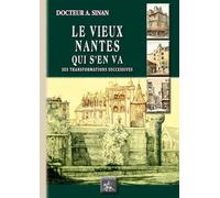Le vieux Nantes qui s'en va: Ses transformations successives