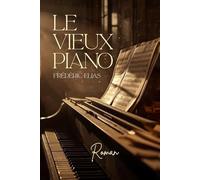 LE VIEUX PIANO: L'INSTANT DE LA DERNIERE NOTE