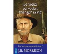 Le vieux qui voulait changer de vie - J.B. Morrison - City - Poche - Roman