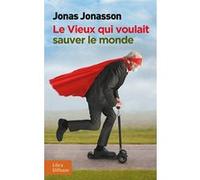 Le Vieux qui voulait sauver le monde Jonas Jonasson (Auteur)
