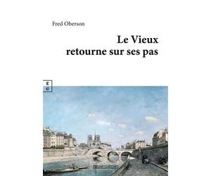 Le Vieux retourne sur ses pas - Fred Oberson - Complicites Eds - broché - Roman