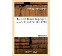 Le vieux tribun du peuple : année 1789 (-1790)... (5e éd.) -1790)... (5e ed. - Nicolas Bonneville - Hachette Bnf - broché - Livre