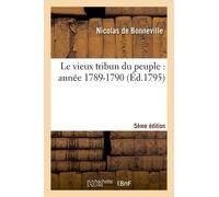Le Vieux Tribun Du Peuple: Année 1789 (-1790)... (5e Éd.)