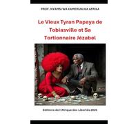 LE VIEUX TYRAN PAPAYA DE TOBIASVILLE ET SA TORTIONNAIRE JEZABEL: Une nouvelle littéraire du Prof. Nyamsi Wa Kamerun Wa Afrika
