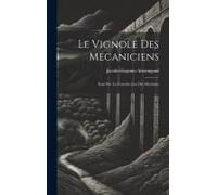 Le Vignole Des Mecaniciens: Essai Sur La Construction Des Machines