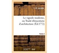 Le Vignole Moderne, Ou Traité Élémentaire D'architecture - Partie 2