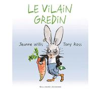 Le vilain gredin - Jeanne Willis - Gallimard jeunesse - cartonné - Album jeunesse dès 3 ans