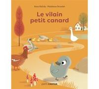 Le vilain petit canard Madeleine Brunelet (Auteur), Madeleine Brunelet (Illustration), Anne Kalicky (Auteur)