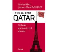 Le Vilain Petit Qatar Cet ami qui nous veut du mal - Nicolas Beau - Fayard - broché - Essai