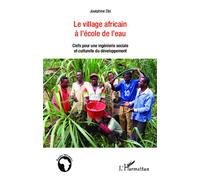 Le village africain à l'école de l'eau Clefs pour une ingénierie sociale et culturelle du développement - Joséphine Zibi - L'harmattan - broché - Etude