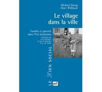 Le village dans la ville Famille et parenté dans l'Est londonien. Présenté par J.-H. Déchaux et par H. Marchal et J.-M. Stébé - Michaël Young - Puf - broché - Essai