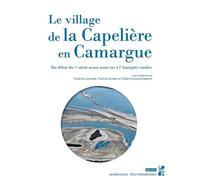 Le village de la capelière en camargue Du début du ve siècle avant notre ère à l'antiquité tardive - Corinne Landuré - Publication Universite Provence - broché - Etude