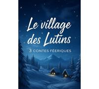 LE VILLAGE DES LUTINS: Trois contes féériques