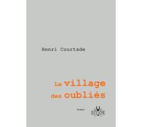 Le village des oubliés - Henri Courtade