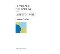 Léonore Confino – Le Village des sourds suivi de L'Effet miroir – Actes Sud – Broché
