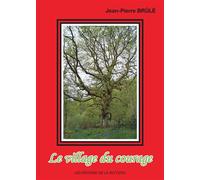 Le village du courage - Jean-Pierre Brûlé - La Veytizou - broché - Roman