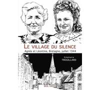 Le Village Du Silence - Agnès Et Léontine, Bretagne, Juillet 1944