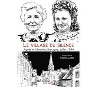 Le village du silence - Agnès et Léontine, Bretagne, juillet 1944 - Stéphanie Trouillard - Skol Vreizh - broché - Essai