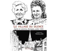 Le village du silence Agnès et Léontine, Bretagne, juillet 1944 - Stéphanie Trouillard - Skol Vreizh - broché - Essai