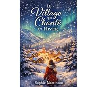 Le village qui chante en hiver: Quand la neige murmure les vérités que l’on n’ose plus entendre