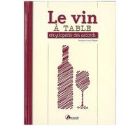 Le vin à table : encyclopédie des accords