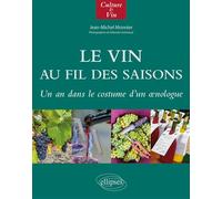 Le Vin au fil des saisons Un an dans le costume d'un œnologue - Sébastien Aubinaud - Ellipses - broché - Guide