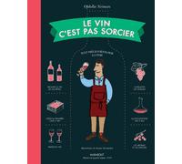 Le vin c'est pas sorcier: Petit précis d'oenologie illustré