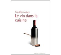 Le vin dans la cuisine: Et 50 recettes d'hier et d'aujourd'hui