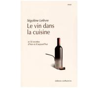 Le Vin Dans La Cuisine - Et 50 Recettes D'hier Et D'aujourd'hui