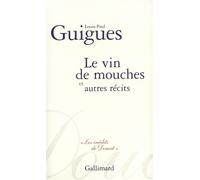Le Vin de mouches et autres récits - Louis Paul Guigues - Gallimard - broché - Roman