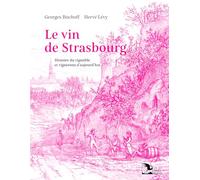 Le vin de Strasbourg: Histoire du vignoble et vignerons d'aujourd'hui