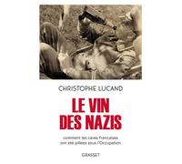 Le vin des nazis Comment les caves françaises ont été pillées sous l'Occupation - Christophe Lucand - Grasset - broché - Essai