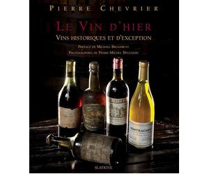 Le vin d'hier Vins historiques et d'exception - Pierre Chevrier - Slatkine - broché - Guide