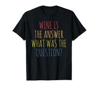 Le vin est la réponse Quelle était la Question T-Shirt