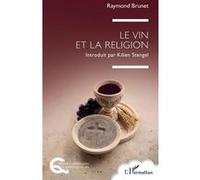 Le vin et la religion Raymond Brunet (Auteur), Kilien Stengel (Introduction)