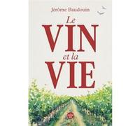 Le vin et la vie Jérôme Baudouin (Auteur)