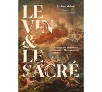 Le vin et le sacré A l'usage des Hédonistes, Croyants et Libres Penseurs - Evelyne Malnic - Bbd Eds - broché - Guide