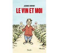 Le vin et moi - Jacques Dupont - Stock - broché - Essai