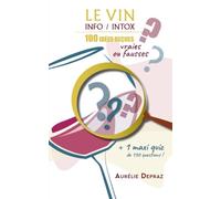 Le Vin : info/intox: 100 idées reçues : vraies ou fausses ?