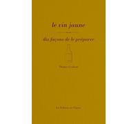 Le vin jaune, dix façons de le préparer