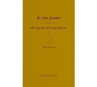 Le vin jaune, dix façons de le préparer Thomas Graham (Auteur)