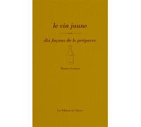 Le vin jaune, dix façons de le préparer - Thomas Graham - L'epure - broché - Guide