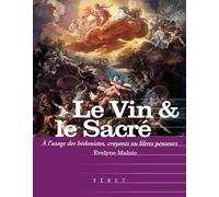 Le Vin & Le Sacré - A L'usage Des Hédonistes, Croyants Et Libres-Penseurs