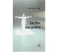 le Vin, ma prière COLLET Jean-Marc (Auteur)