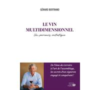Le vin multidimensionnel - Version française Un parcours initiatique - Gérard Bertrand - Origine Nature - broché - Guide