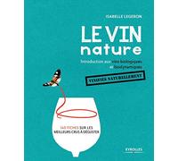 Le Vin Nature - Introduction Aux Vins Biologiques Et Biodynamiques
