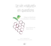 Le vin 'naturel' en questions: Dialogues pluridisciplinaires sur un phenomene en fermentation
